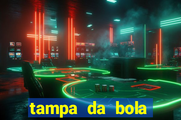 tampa da bola futebol ao vivo hoje